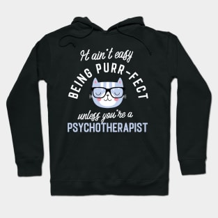 Psychotherapist Cat Lover Gifts - It ain't easy being Purr Fect Hoodie